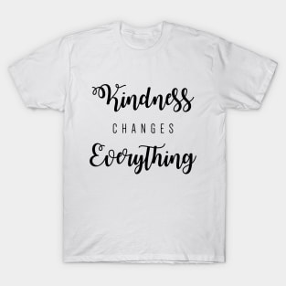 Kindness changes everything T-Shirt